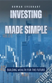 Investing Made SimpleBuilding Wealth for the Future. E-book. Formato EPUB ebook