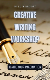 Creative Writing WorkshopIgnite Your Imagination. E-book. Formato EPUB ebook