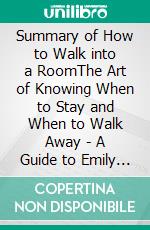 Summary of How to Walk into a RoomThe Art of Knowing When to Stay and When to Walk Away | A Guide to Emily P. Freeman's Book. E-book. Formato EPUB ebook