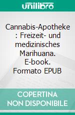 Cannabis-Apotheke : Freizeit- und medizinisches Marihuana. E-book. Formato EPUB ebook