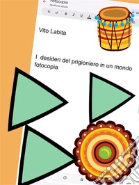 I desideri  del prigioniero in un mondo fotocopia. E-book. Formato PDF ebook