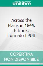 Across the Plains in 1844. E-book. Formato EPUB ebook