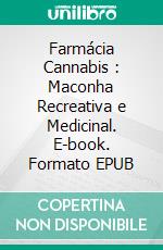 Farmácia Cannabis : Maconha Recreativa e Medicinal. E-book. Formato EPUB ebook