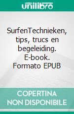 SurfenTechnieken, tips, trucs en begeleiding. E-book. Formato EPUB ebook
