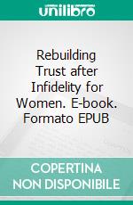Rebuilding Trust after Infidelity for Women. E-book. Formato EPUB ebook