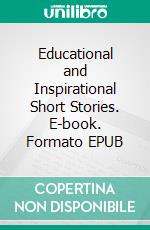 Educational and Inspirational Short Stories. E-book. Formato EPUB ebook