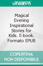 Magical Evening Inspirational Stories for Kids. E-book. Formato EPUB ebook