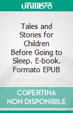 Tales and Stories for Children Before Going to Sleep. E-book. Formato EPUB ebook