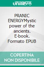 PRANIC ENERGYMystic power of the ancients. E-book. Formato EPUB ebook
