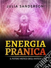 ENERGIA PRANICA (Tradotto)Il potere mistico degli antichi. E-book. Formato EPUB ebook