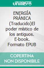 ENERGÍA PRÁNICA (Traducido)El poder místico de los antiguos. E-book. Formato EPUB ebook