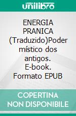 ENERGIA PRANICA (Traduzido)Poder místico dos antigos. E-book. Formato EPUB ebook