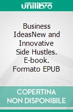 Business IdeasNew and Innovative Side Hustles. E-book. Formato EPUB ebook