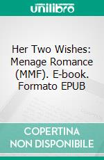 Her Two Wishes: Menage Romance (MMF). E-book. Formato EPUB ebook