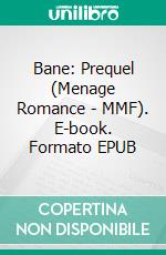 Bane: Prequel (Menage Romance - MMF). E-book. Formato EPUB ebook
