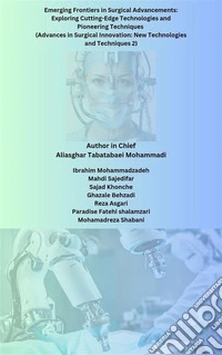 Emerging Frontiers in Surgical Advancements: Exploring Cutting-Edge Technologies and Pioneering Techniques (Advances in Surgical Innovation: New Technologies and Techniques 2). E-book. Formato EPUB ebook