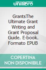 GrantsThe Ultimate Grant Writing and Grant Proposal Guide. E-book. Formato EPUB ebook