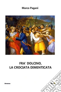 Fra' Dolcino, la crociata dimenticata. E-book. Formato EPUB ebook