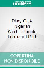 Diary Of A Nigerian Witch. E-book. Formato EPUB ebook