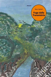 Fuga dalla Transnistria. E-book. Formato EPUB ebook