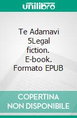Te Adamavi 5Legal fiction. E-book. Formato EPUB ebook