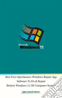 Best Free Open Source Windows Repair App Software To Fix &amp; Repair Broken Windows 11 OS Computer System. E-book. Formato EPUB ebook