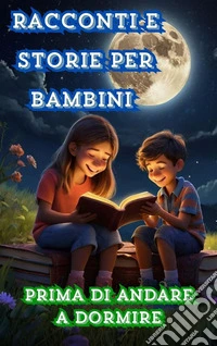 Racconti e storie per bambini prima di andare a dormire. E-book. Formato EPUB ebook