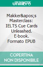 Makker's Masterclass: IELTS Cue Cards Unleashed. E-book. Formato EPUB ebook