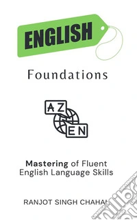 English Foundations: Mastering of Fluent English Language Skills. E-book. Formato EPUB ebook