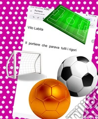 Il portiere che parava tutti I rigori. E-book. Formato PDF ebook