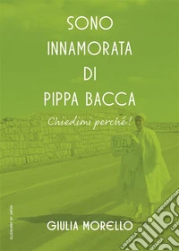 Sono innamorata di Pippa Bacca. Chiedimi perché!. E-book. Formato EPUB ebook