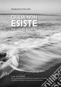 Giulia non esisteDue racconti, una storia. E-book. Formato EPUB ebook