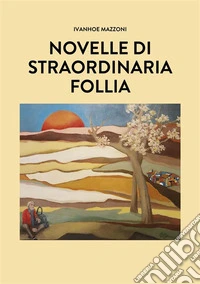 Novelle di straordinaria follia. E-book. Formato EPUB ebook