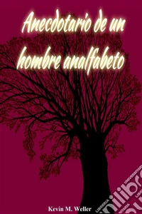 Anecdotario de un hombre analfabetoOcho relatos cortos. E-book. Formato EPUB ebook
