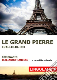 Le Grand PierreIl grande dizionario delle espressioni francesi. E-book. Formato EPUB ebook