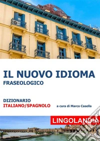 Il Nuovo IdiomaIl grande dizionario delle espressioni spagnole. E-book. Formato EPUB ebook
