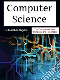 Computer ScienceThe Complete Guide to Principles and Informatics. E-book. Formato EPUB ebook