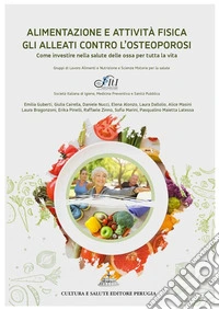 Alimentazione e attività fisica gli alleati contro l’osteoporosiCome investire nella salute delle ossa per tutta la vita. E-book. Formato EPUB ebook