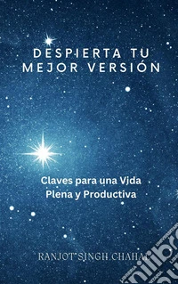 Despierta Tu Mejor Versión: Claves para una Vida Plena y Productiva. E-book. Formato EPUB ebook