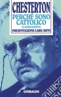 Perché sono cattolico (e altri scritti). E-book. Formato EPUB ebook