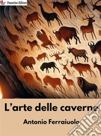 L'arte delle caverne. E-book. Formato EPUB ebook