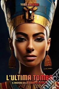 L'ultima tomba: il mistero della tomba di Nefertiti. E-book. Formato EPUB ebook