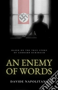 An enemy of wordsBased on the true story of Gerhard Kurzbach. E-book. Formato EPUB ebook