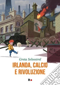 Irlanda, calcio e rivoluzione. E-book. Formato EPUB ebook