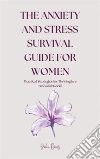 The Anxiety and Stress Survival Guide for WomenPractical Strategies for Thriving in a Stressful World. E-book. Formato EPUB ebook