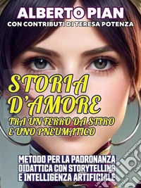 Storia d'amore tra un ferro da stiro e uno pneumaticoMetodo per la padronanza didattica con storytelling e Intelligenza Artificiale. E-book. Formato PDF ebook