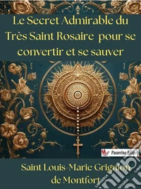 Le Secret Admirable du Très Saint Rosaire pour se convertir et se sauver. E-book. Formato EPUB ebook