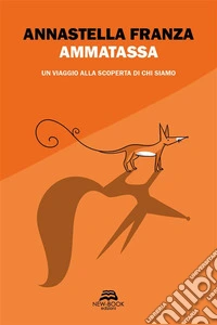 AmmatassaUn viaggio alla scoperta di chi siamo. E-book. Formato EPUB ebook