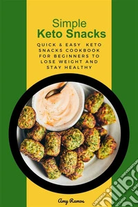 Simple Keto SnacksQuick &amp; Easy Keto snacks cookbook For Beginners to Lose Weight and Stay Healthy. E-book. Formato EPUB ebook