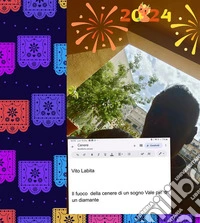 Il  fuoco della cenere di un sogno Vale più di un diamante. E-book. Formato PDF ebook